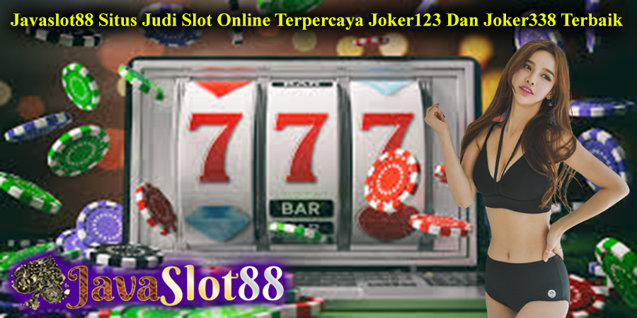 Javaslot88 Situs Judi Slot Online Terpercaya Joker123 Dan Joker338 Terbaik